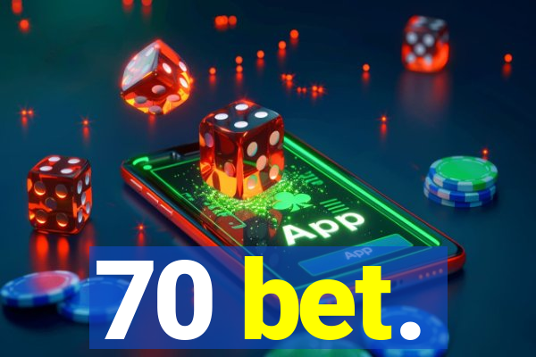 70 bet.